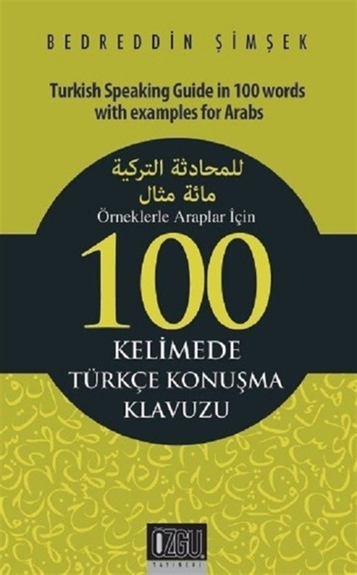 Bedreddin ŞimşekSözlükler ve Konuşma KılavuzlarıÖrneklerle Araplar İçin 100 Kelimede Türkçe Konuşma Klavuzu