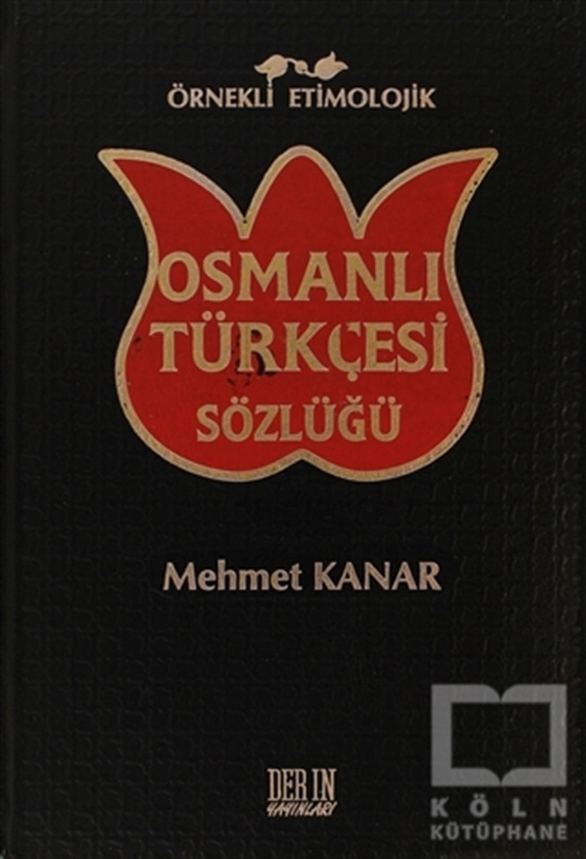Mehmet KanarReferans - Kaynak KitapÖrnekli Etimolojik Osmanlı Türkçesi Sözlüğü
