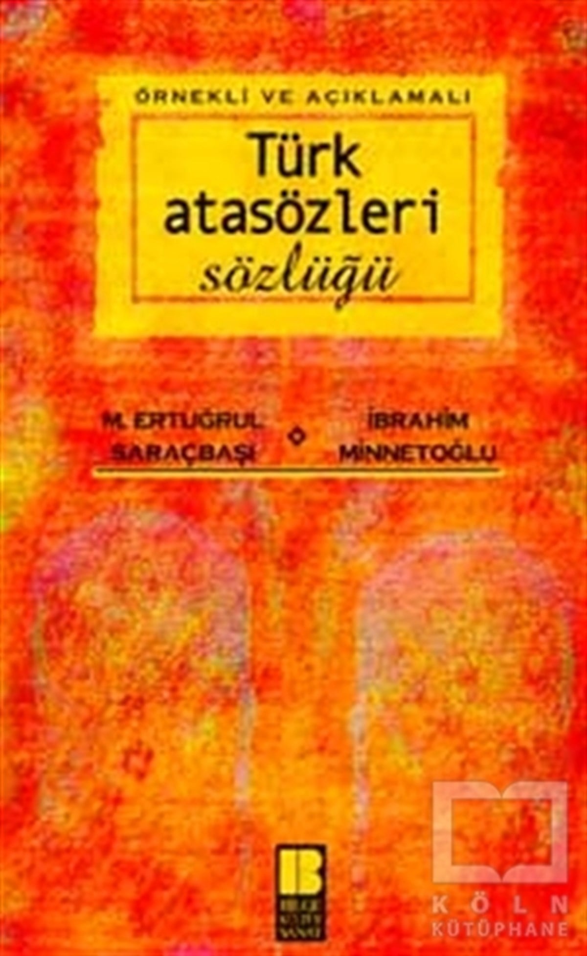 M. Ertuğrul SaraçbaşıReferans - Kaynak KitapÖrnekli ve Açıklamalı Türk Atasözleri Sözlüğü