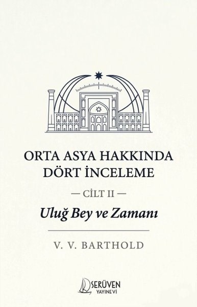 V. V. BartholdDünya TarihiOrta Asya Hakkında Dört İnceleme Cilt 2 - Uluğ Bey ve Zamanı