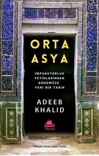 Adeeb KhalidDünya TarihiOrta Asya - İmparatorluk Fetihlerinden Günümüze Yeni Bir Tarih