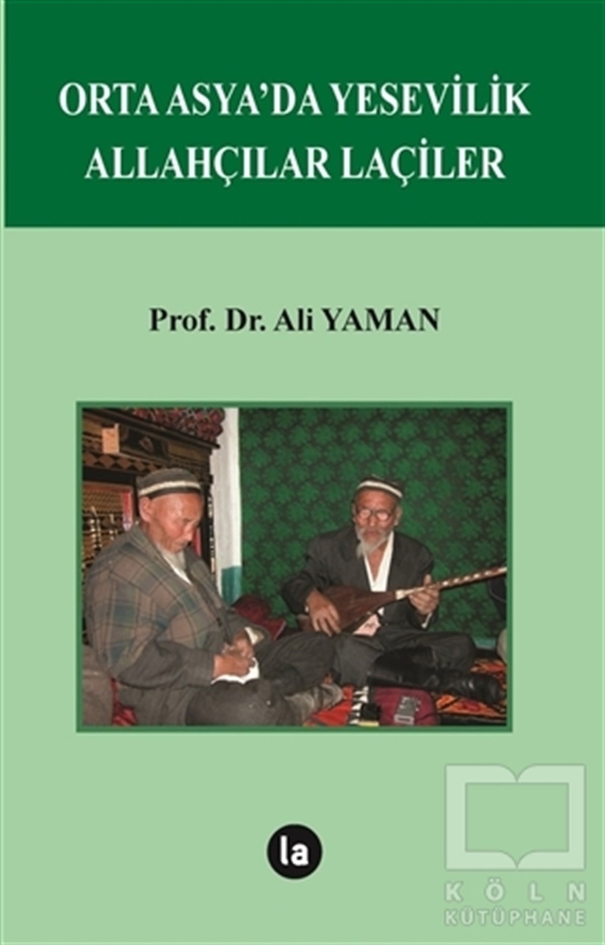 Ali YamanAraştırma - İncelemeOrta Asya’da Yesevilik Allahçılar Laçiler