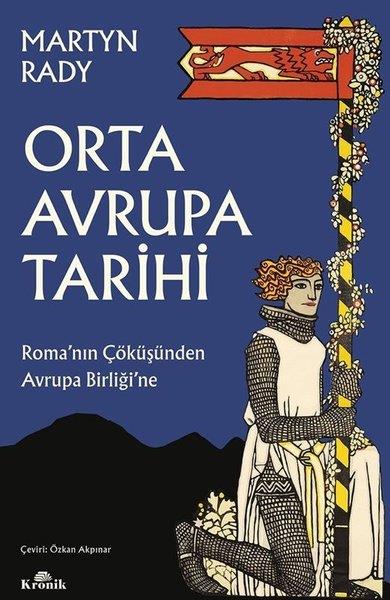 Martyn RadyDünya TarihiOrta Avrupa Tarihi - Roma'nın Çöküşünden Avrupa Birliği'ne