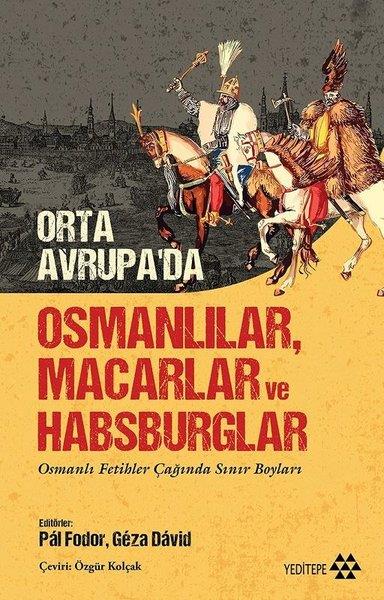 KolektifDünya TarihiOrta Avrupa'da Osmanlılar Macarlar ve Habsburglar - Osmanlı Fetihler Çağında Sınır Boyları