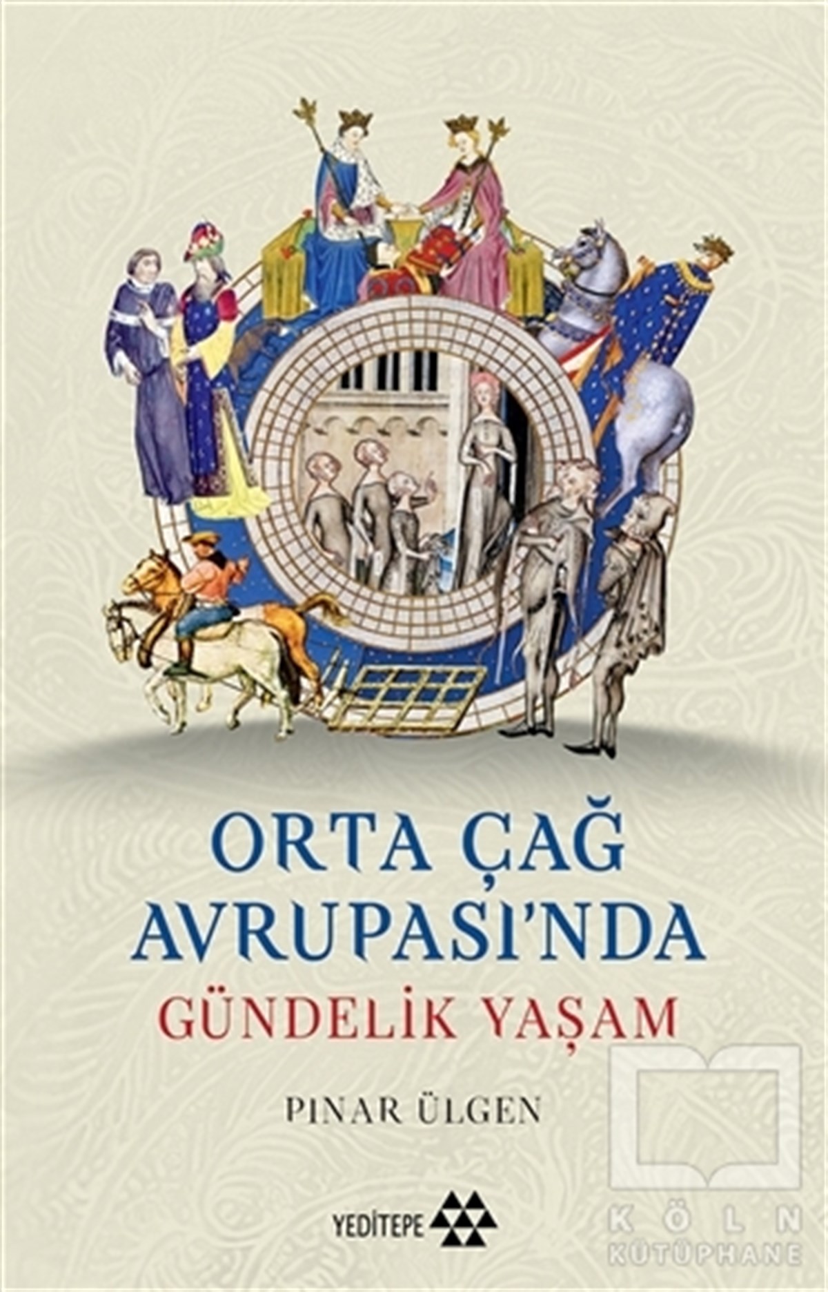Pınar ÜlgenAraştırma - İncelemeOrta Çağ Avrupası'nda Gündelik Yaşam