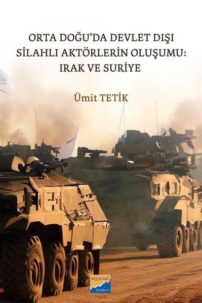 Ümit TetikDünya Siyaseti ve PolitikasıOrta Doğu'da Devlet Dışı Silahlı Aktörlerin Oluşumu: Irak ve Suriye