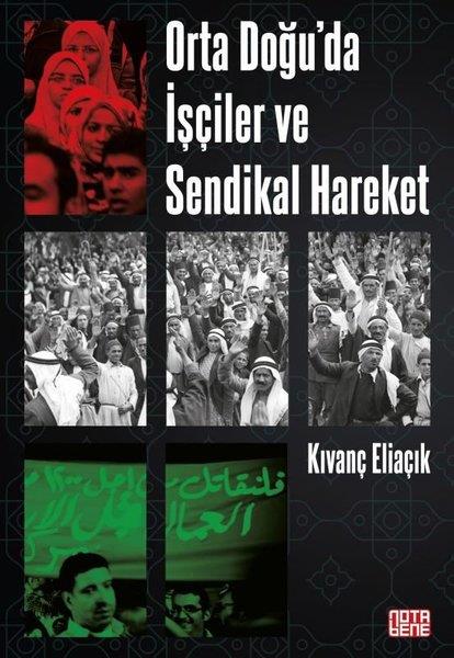 Kıvanç EliaçıkDünya Siyaseti ve PolitikasıOrta Doğu'da İşçiler ve Sendikal Hareket