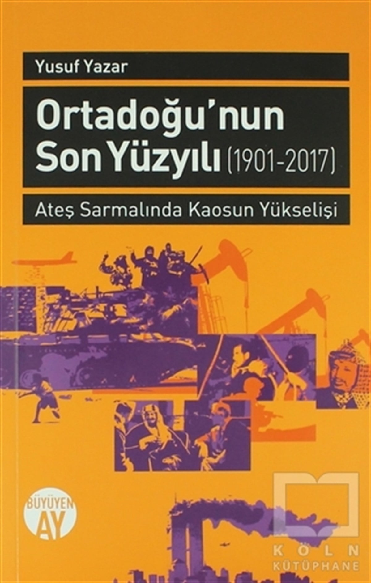 Yusuf YazarAraştırma-İncelemeOrta Doğu'nun Son Yüzyılı (1901-2017)