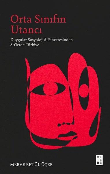 Merve Betül ÜçerSosyoloji KitaplarıOrta Sınıfın Utancı - Duygular Sosyolojisi Penceresinden 80'lerde Türkiye