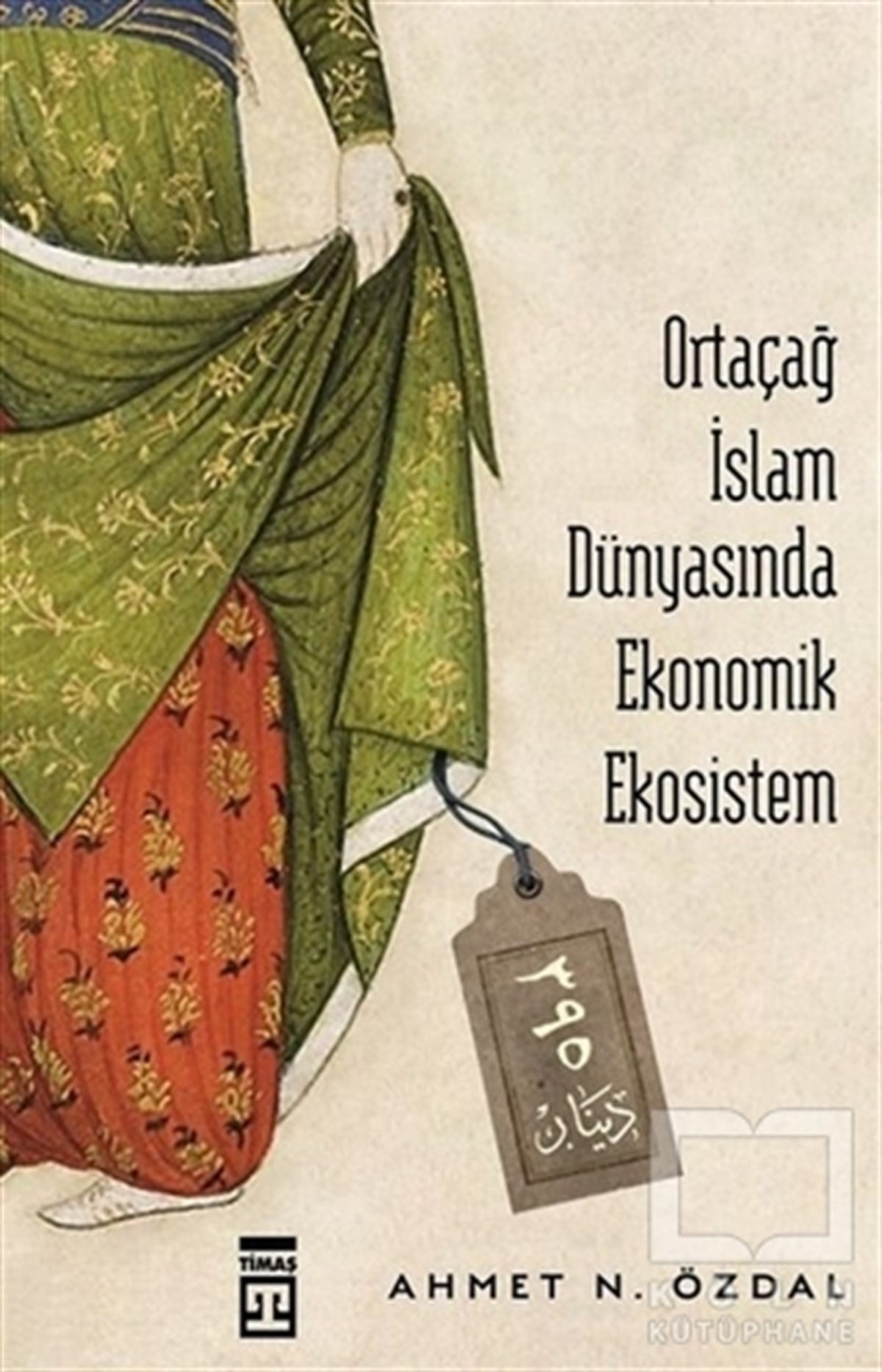Ahmet N. ÖzdalDünya TarihiOrtaçağ İslam Dünyasında Ekonomik Ekosistem