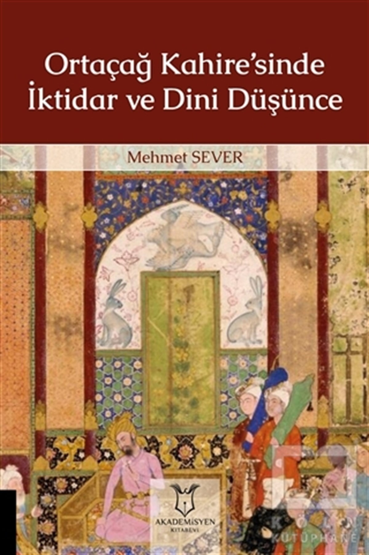 Mehmet SeverDiğerOrtaçağ Kahire’sinde İktidar ve Dini Düşünce