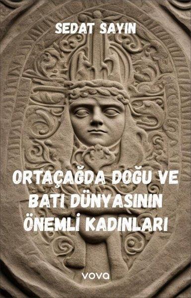 Sedat SayınRöportajOrtaçağda Doğu ve Batı Dünyasının Önemli Kadınları