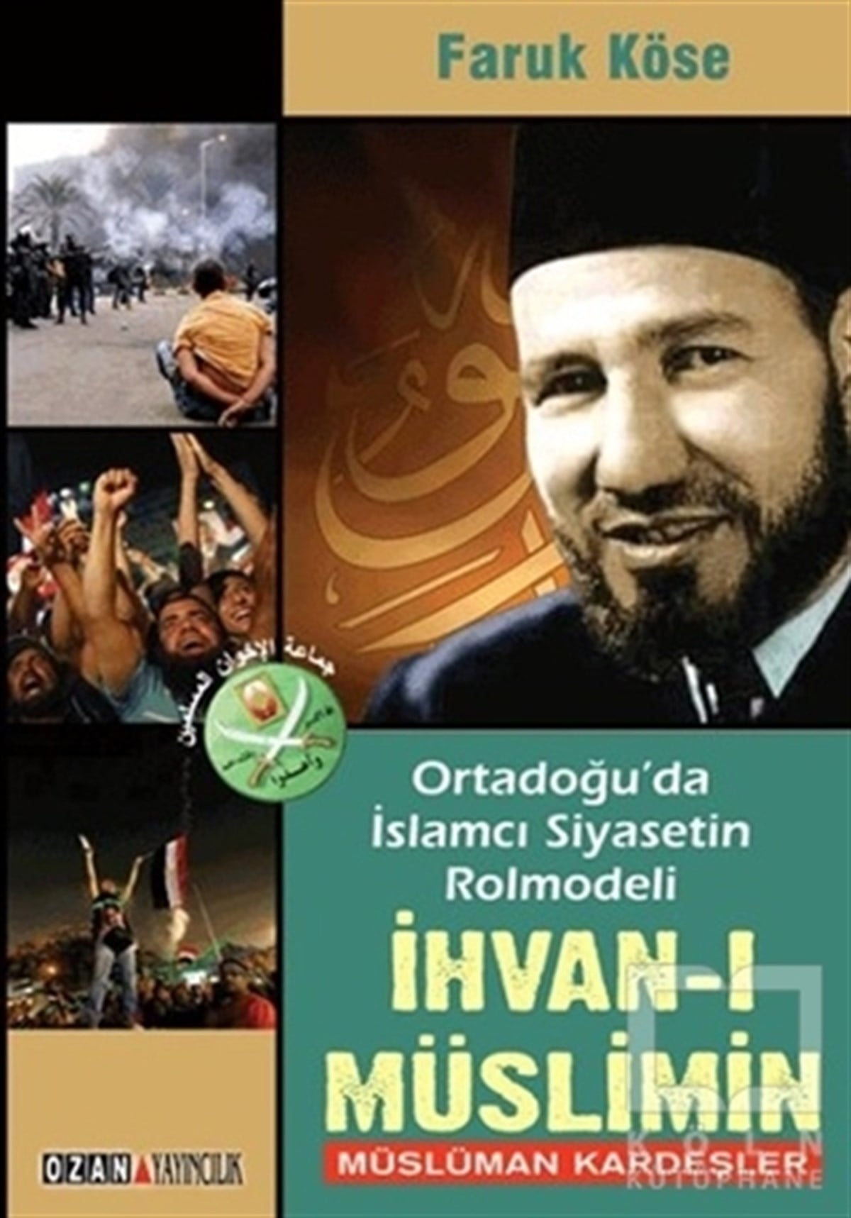 Faruk Köseİslam, OrtadoğuOrtadoğu'da İslamcı Siyasetin Rolmodeli: İhvan-ı Müslimin - Müslüman Kardeşler
