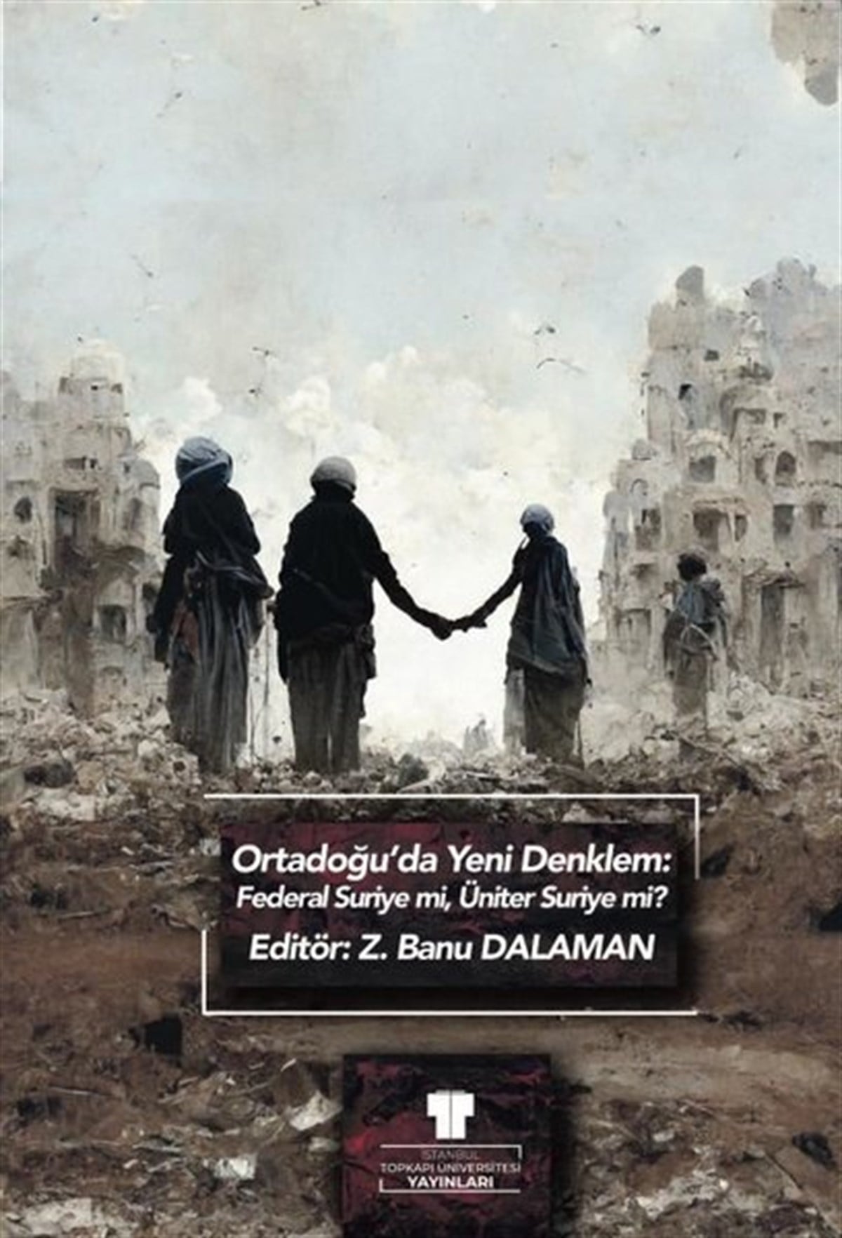 KolektifDünya TarihiOrtadoğu'da Yeni Denklem: Federal Suriye mi, Üniter Suriye mi?