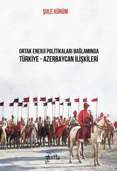 Şule KürümGenel Politika & Siyaset Bilim & Siyaset Tarihi KitaplarıOrtak Enerji Politikaları Bağlamında Türkiye - Azerbaycan İlişkileri