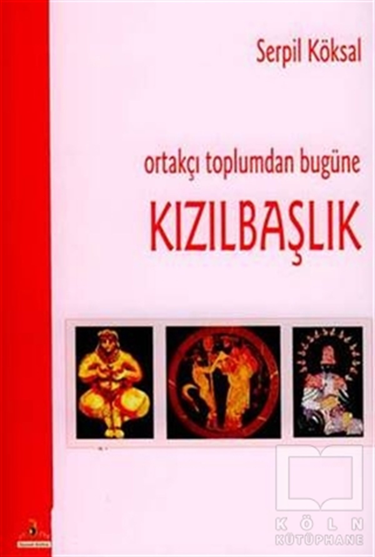 Serpil KöksalTasavvuf - Mezhepler - TarikatlarOrtakçı Toplumdan Bugüne Kızılbaşlık