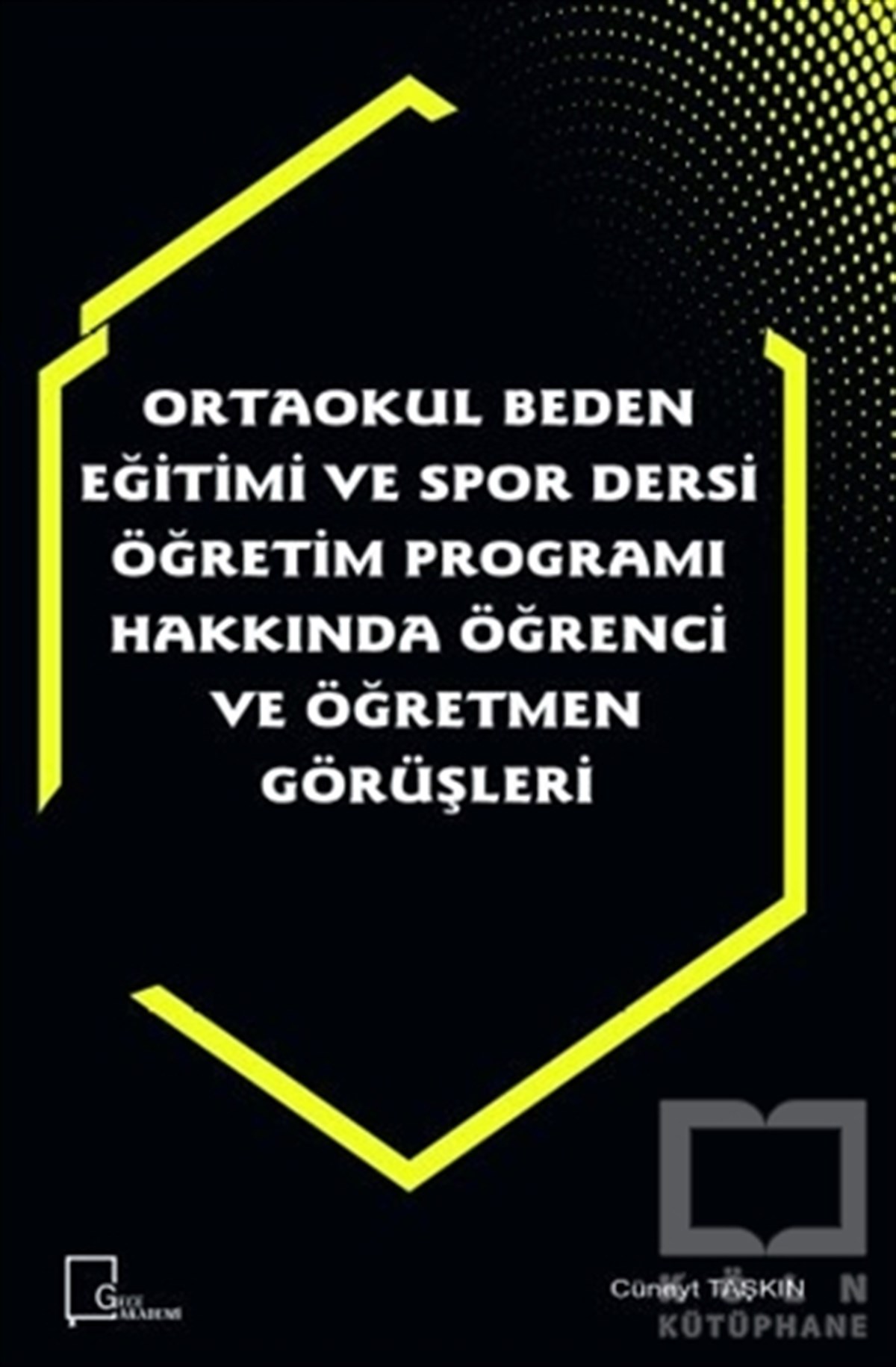 Cüneyt TaşkınAkademikOrtaokul Beden Eğitimi ve Spor Dersi Öğretim Programı Hakkında Öğrenci ve Öğretmen Görüşleri