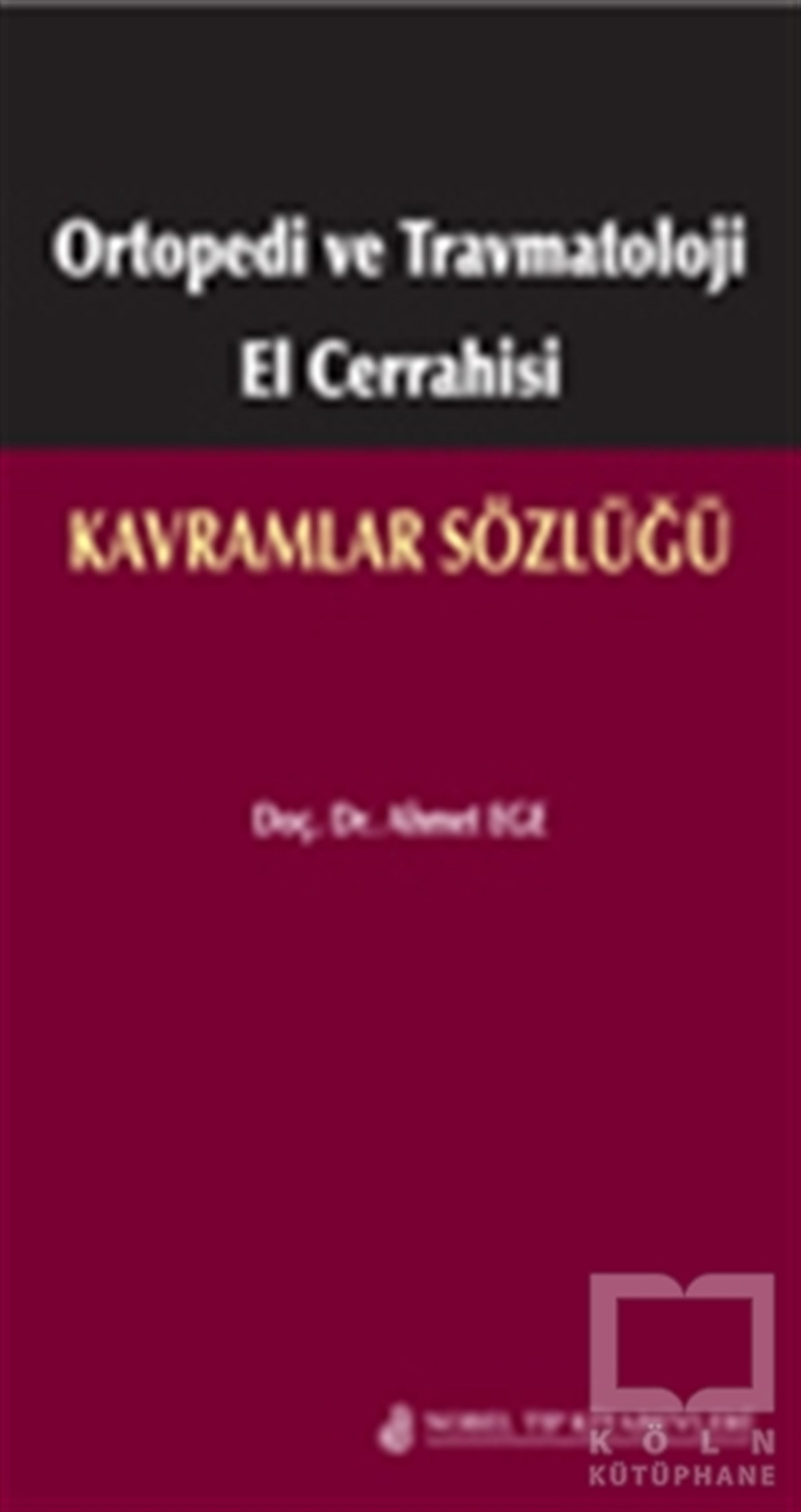 Ahmet EgeTıp BilimleriOrtopedi ve Travmatoloji El Cerrahisi: Kavramlar Sözlüğü