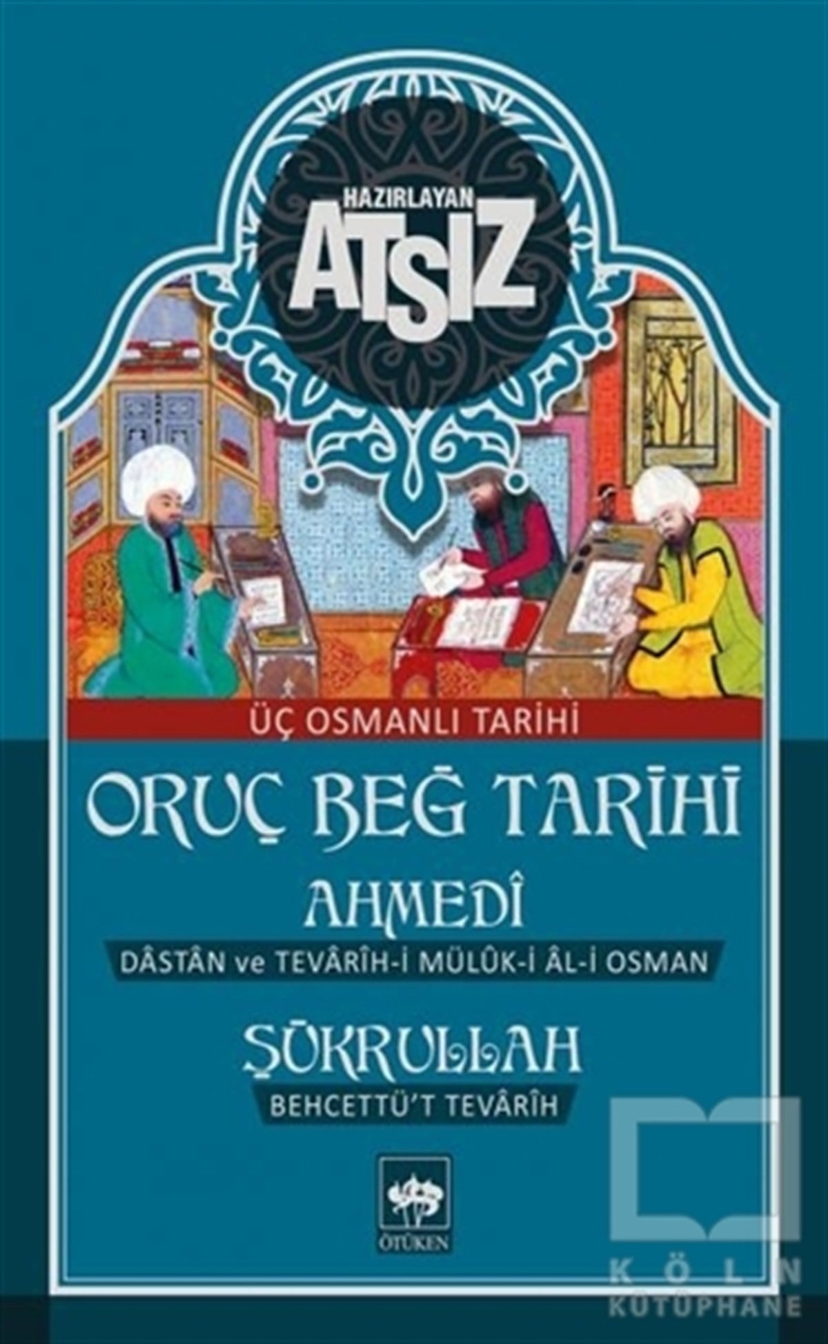 Hüseyin Nihal AtsızOsmanlı TarihiOruç Beğ Tarihi: Ahmedi-Şükrullah