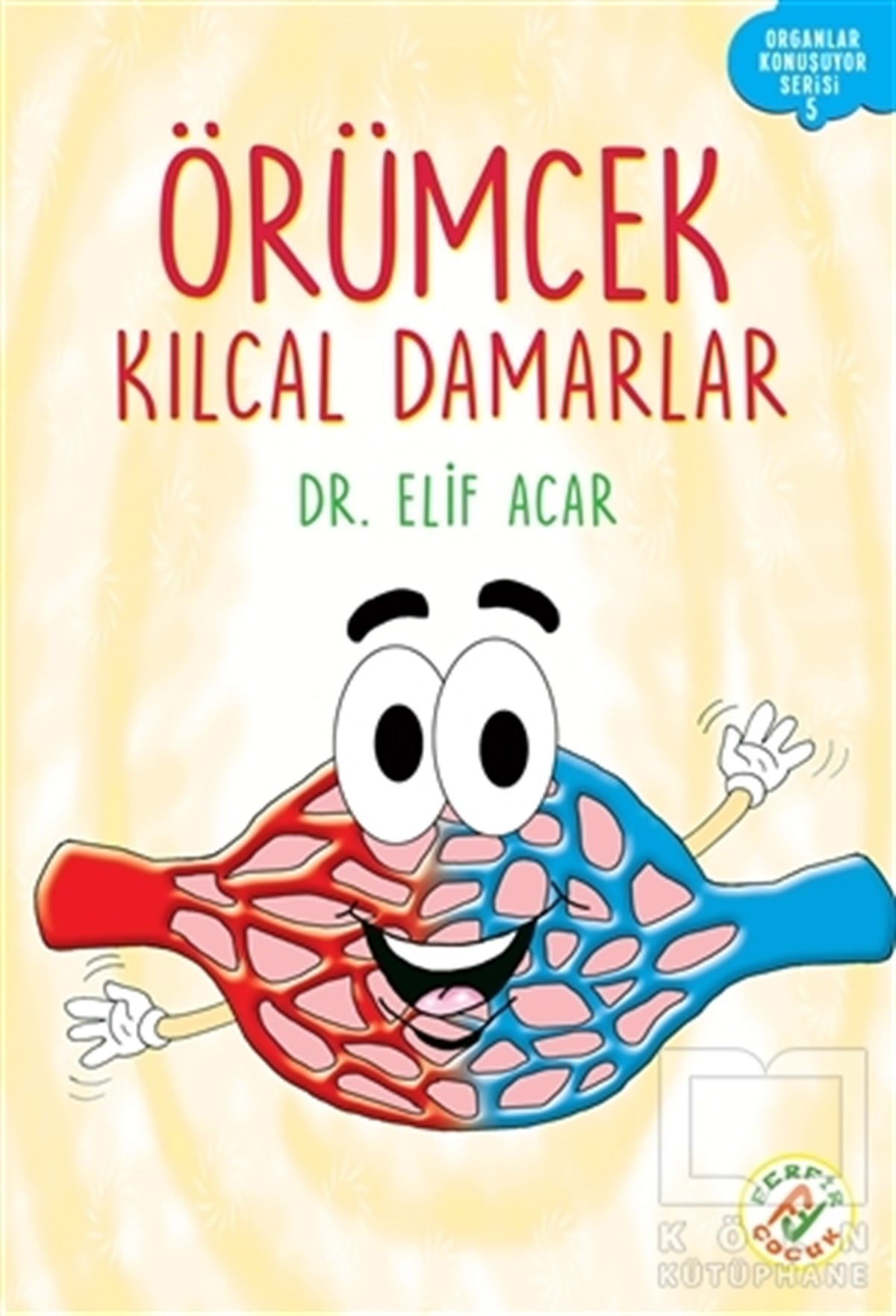 Elif AcarReferans Çocuk KitaplarıÖrümcek Kılcal Damarlar - Organlar Konuşuyor Serisi 5