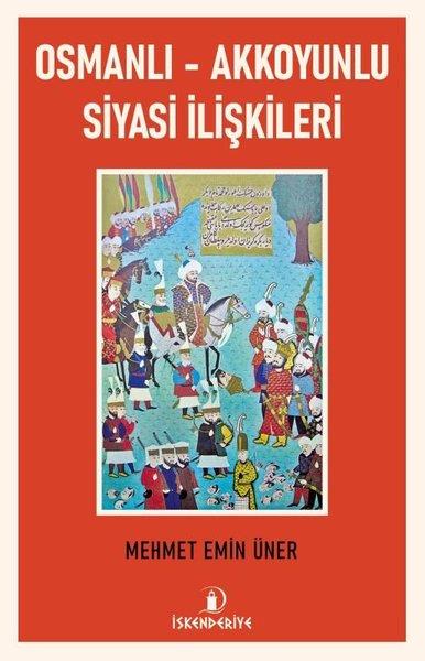 Mehmet Emin ÜnerOsmanli TarihiOsmanlı - Akkoyunlu Siyasi İlişkileri