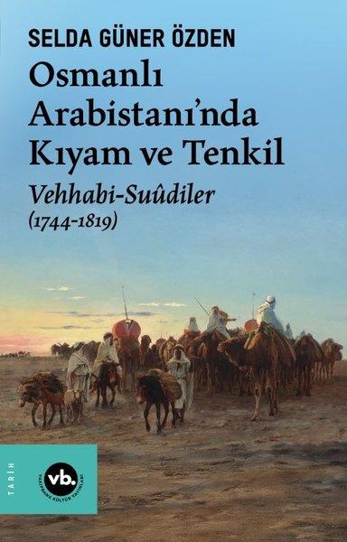 Selda Güner ÖzdenOsmanli TarihiOsmanlı Arabistanı'nda Kıyam ve Tenkil: Vehhabi - Suudiler (1744 - 1819)