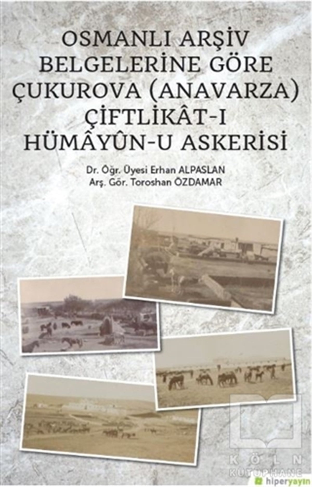 Toroshan ÖzdamarOsmanlı TarihiOsmanlı Arşiv Belgelerine Göre Çukurova (Anavarza) Çiftlikat-ı Hümayün-u Askerisi