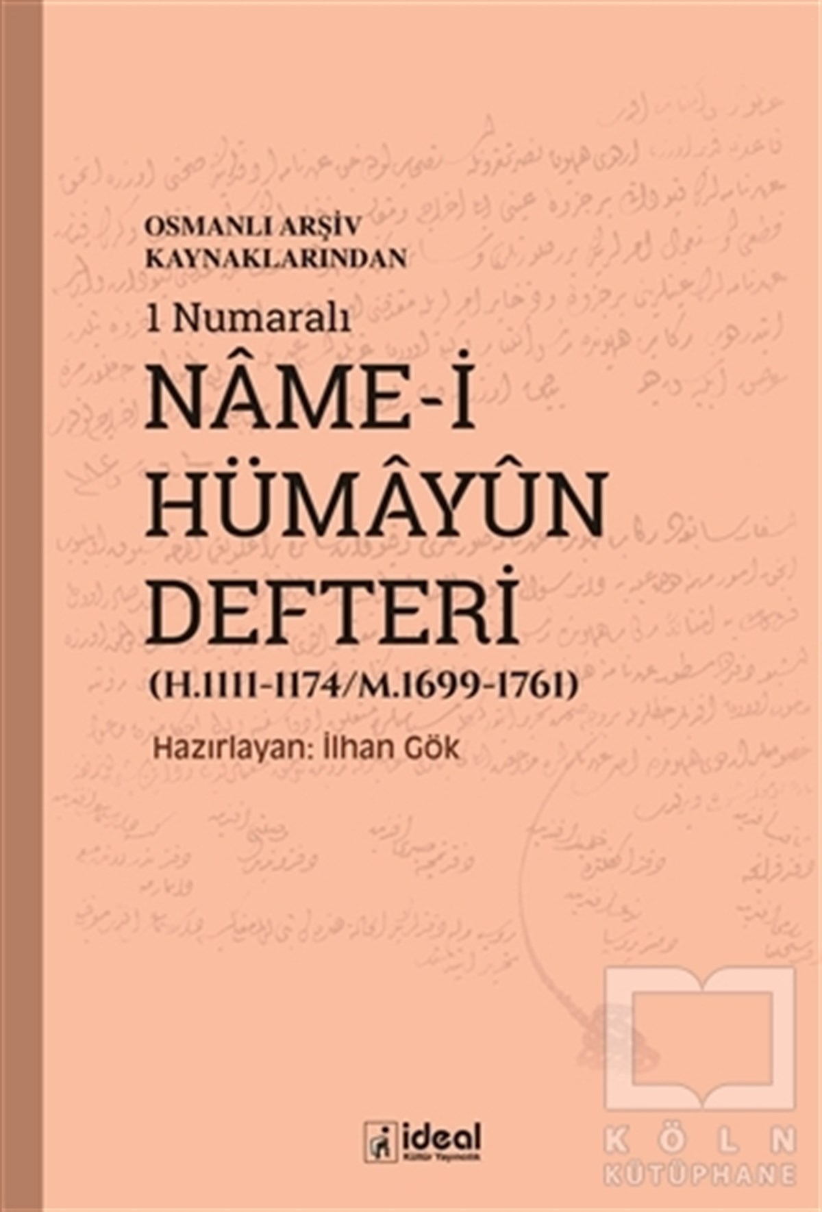 İlhan GökOsmanlı Tarihi KitaplarıOsmanlı Arşiv Kaynaklarından 1 Numaralı Name-i Hümayun Defteri (H.1111-1174/M.1699-1761)