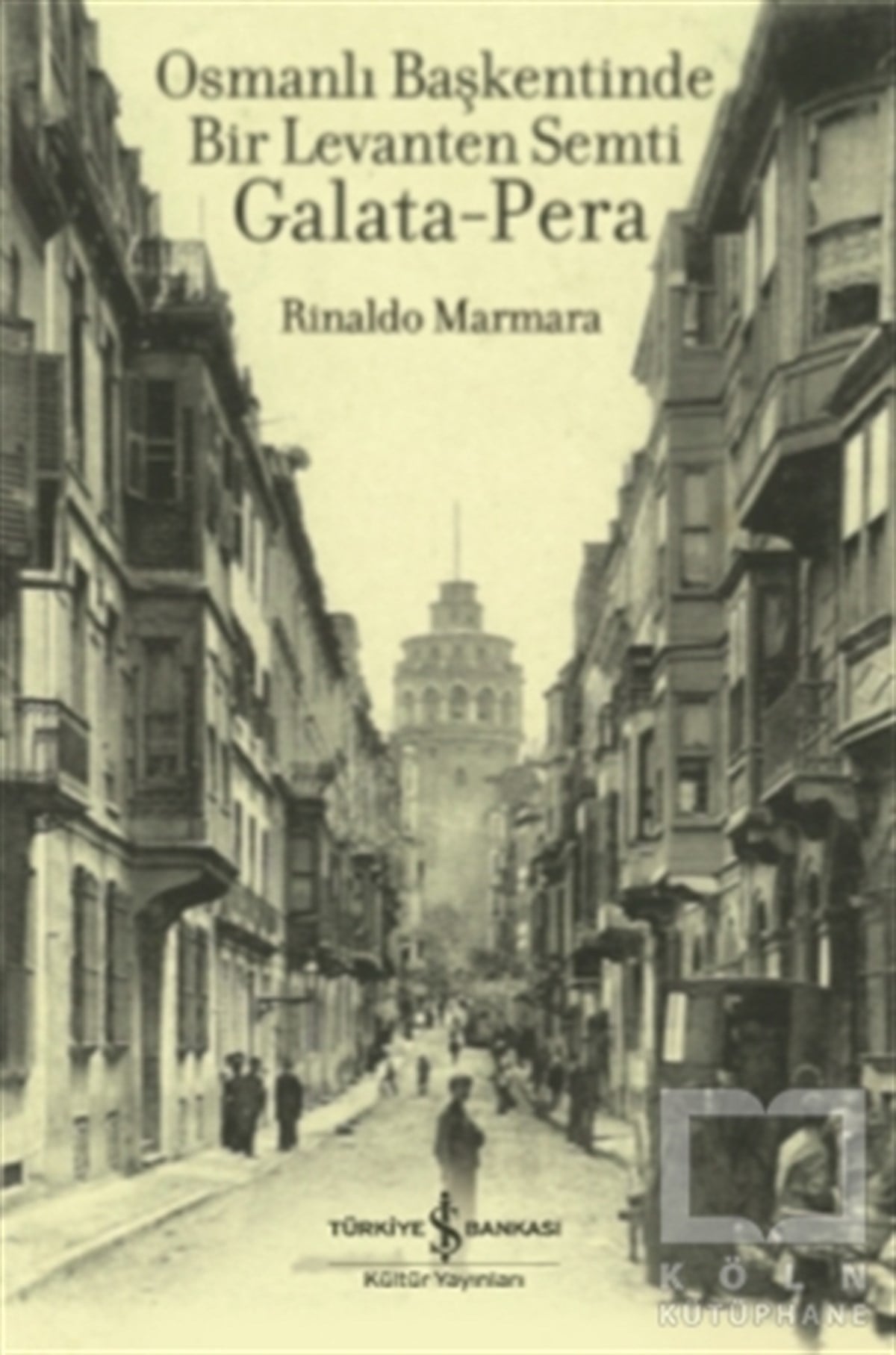 Rinaldo MarmaraAraştırma - İncelemeOsmanlı Başkentinde Bir Levanten Semti Galata-Pera
