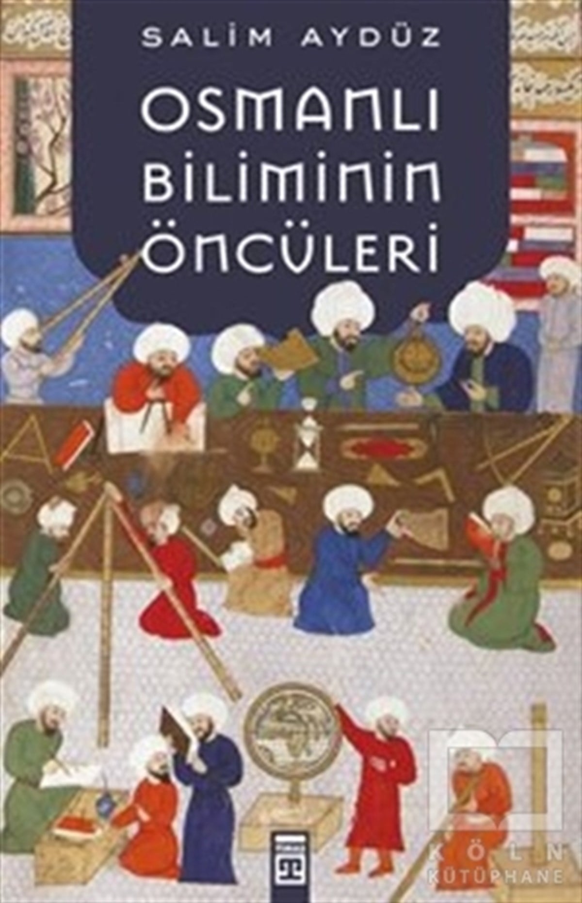 Salim AydüzBilim TarihiOsmanlı Biliminin Öncüleri