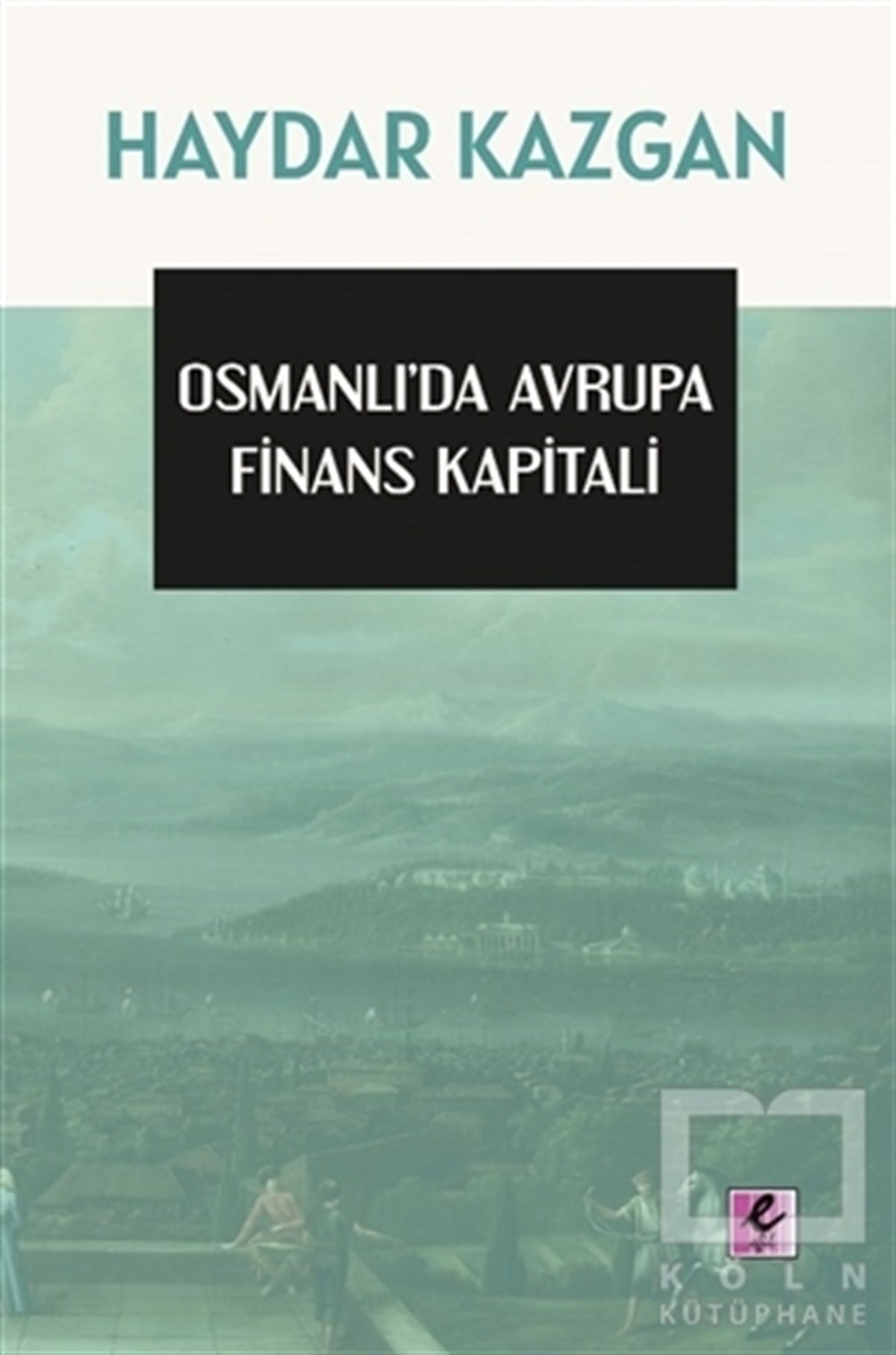 Haydar KazganBorsa KitaplarıOsmanlı’da Avrupa Finans Kapitali