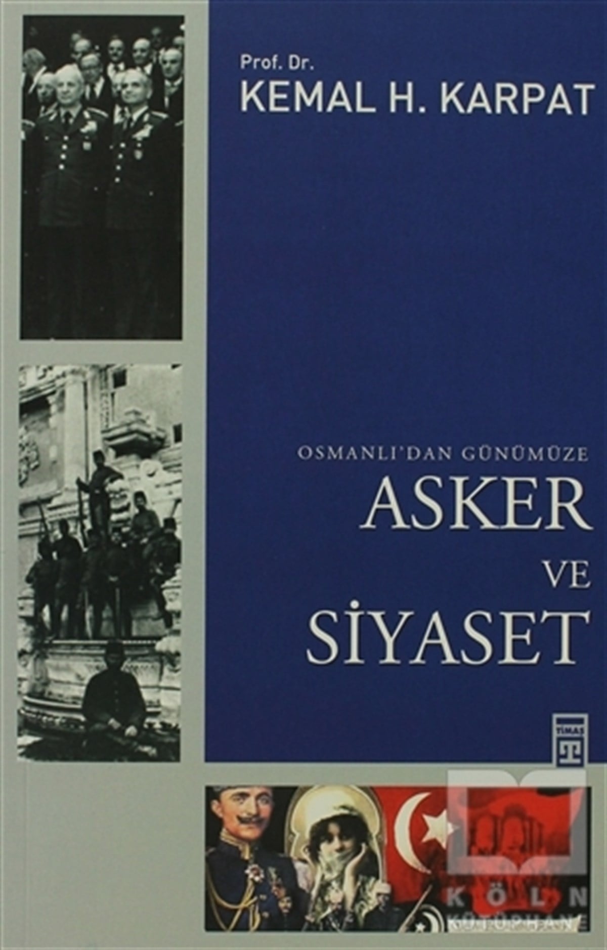 Kemal H. KarpatYakın Tarih KitaplarıOsmanlı’dan Günümüze Asker ve Siyaset