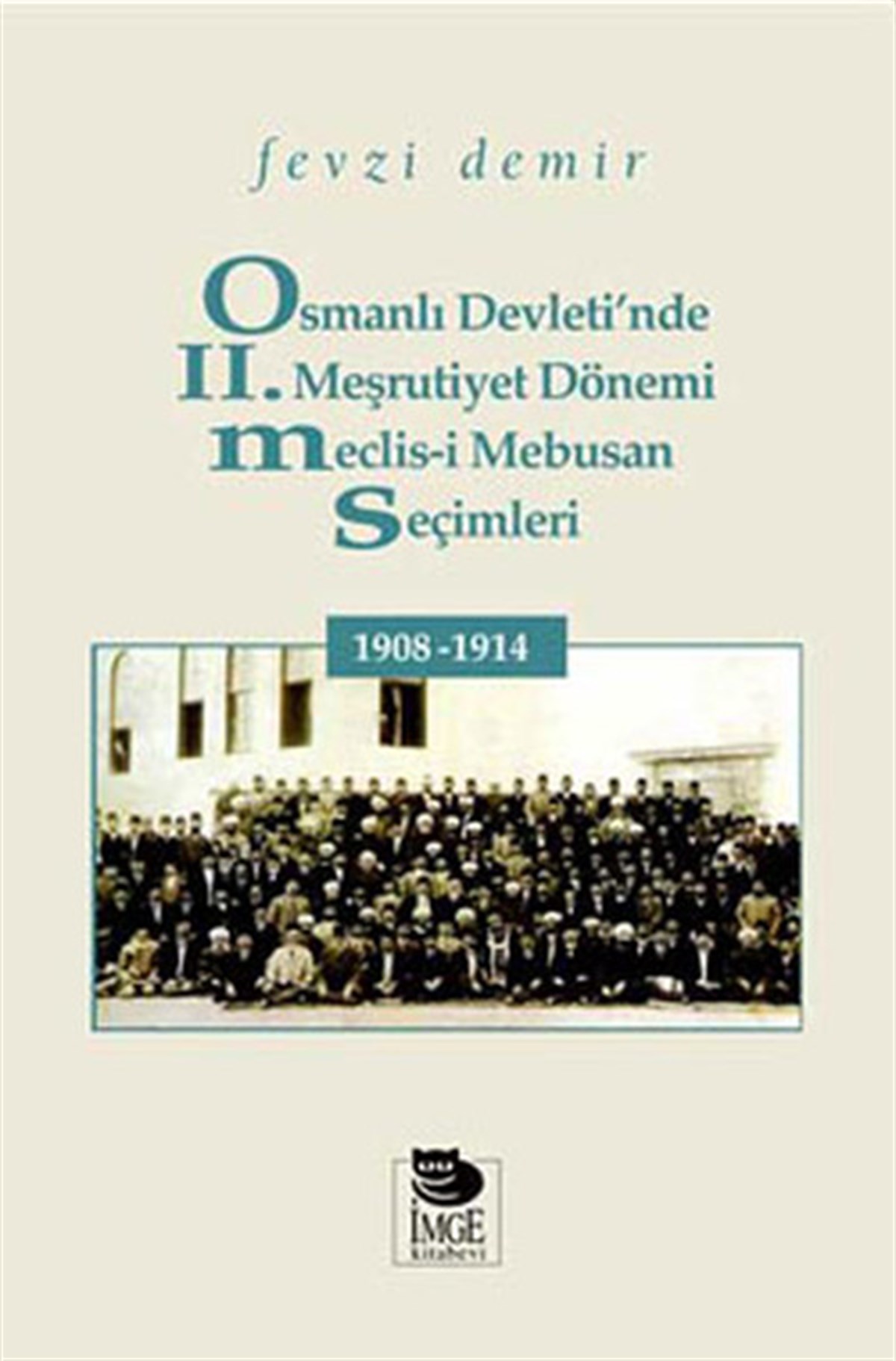 Fevzi DemirOsmanli TarihiOsmanlı Devleti'nde 2. Meşrutiyet Dönemi Meclis-i Mebusan Seçimleri 1908 - 1914