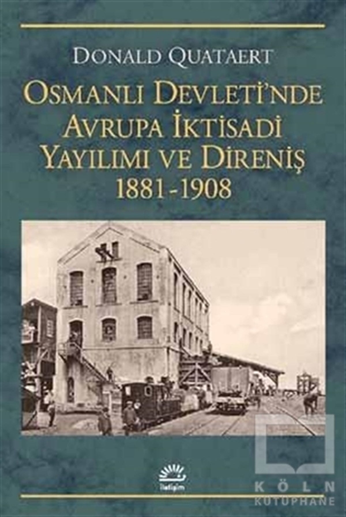 Donald QuataertOsmanlı TarihiOsmanlı Devleti'nde Avrupa İktisadi Yayılımı ve Direnişi 1881 - 1908