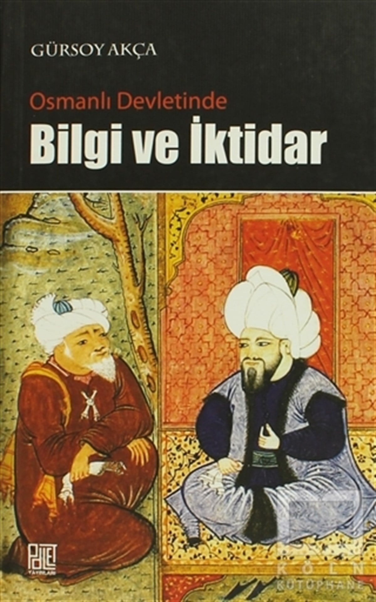 Gürsoy AkçaOsmanlı TarihiOsmanlı Devletinde Bilgi ve İktidar