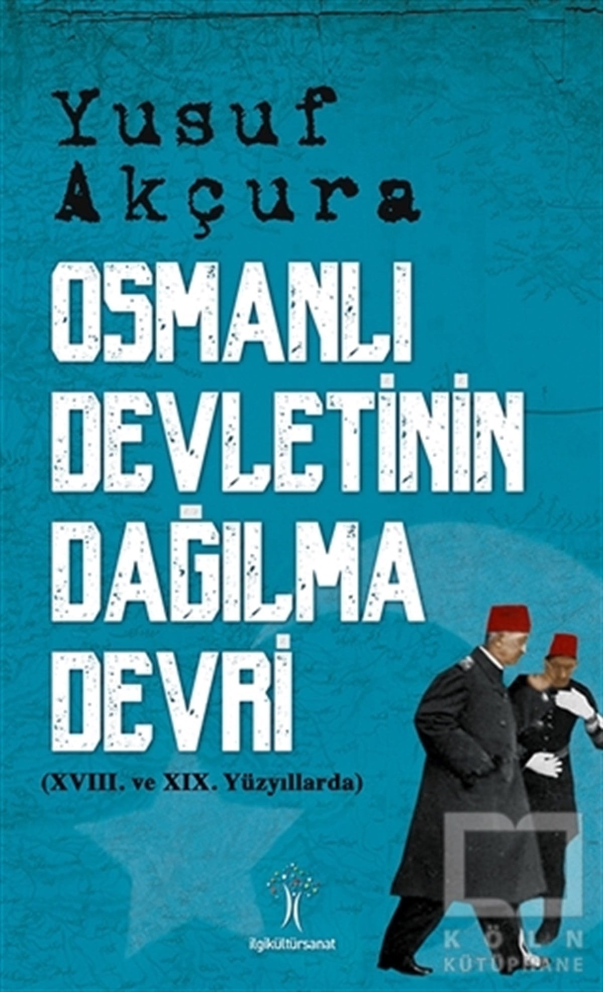 Yusuf AkçuraOsmanlı Tarihi KitaplarıOsmanlı Devletinin Dağılma Devri
