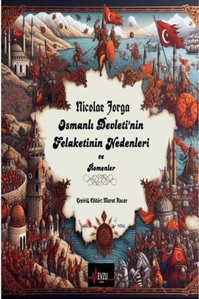 Nicolae JorgaDünya TarihiOsmanlı Devleti'nin Felaketinin Nedenleri ve Romenler