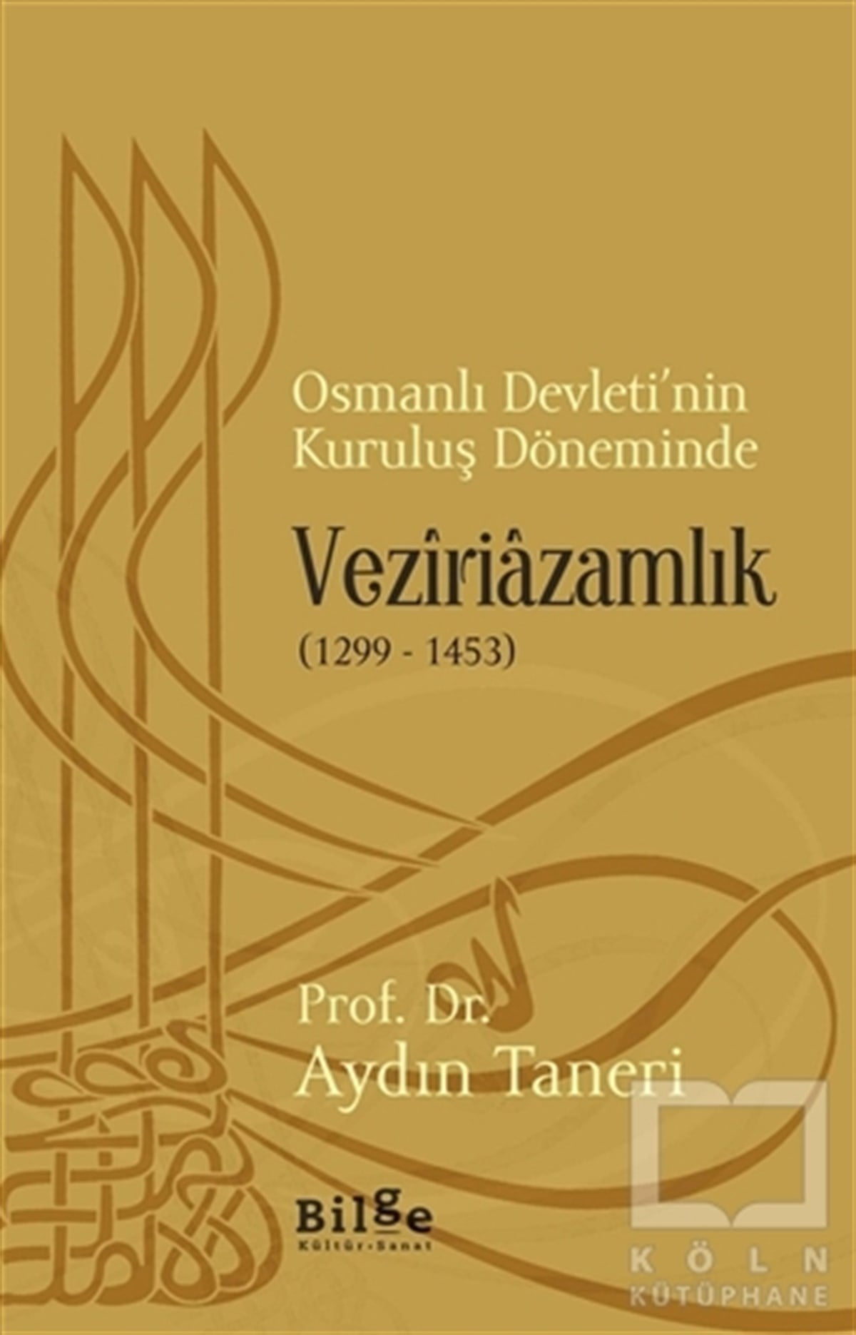 Aydın TaneriOsmanlı TarihiOsmanlı Devleti’nin Kuruluş Döneminde Veziriazamlık (1299 - 1453)