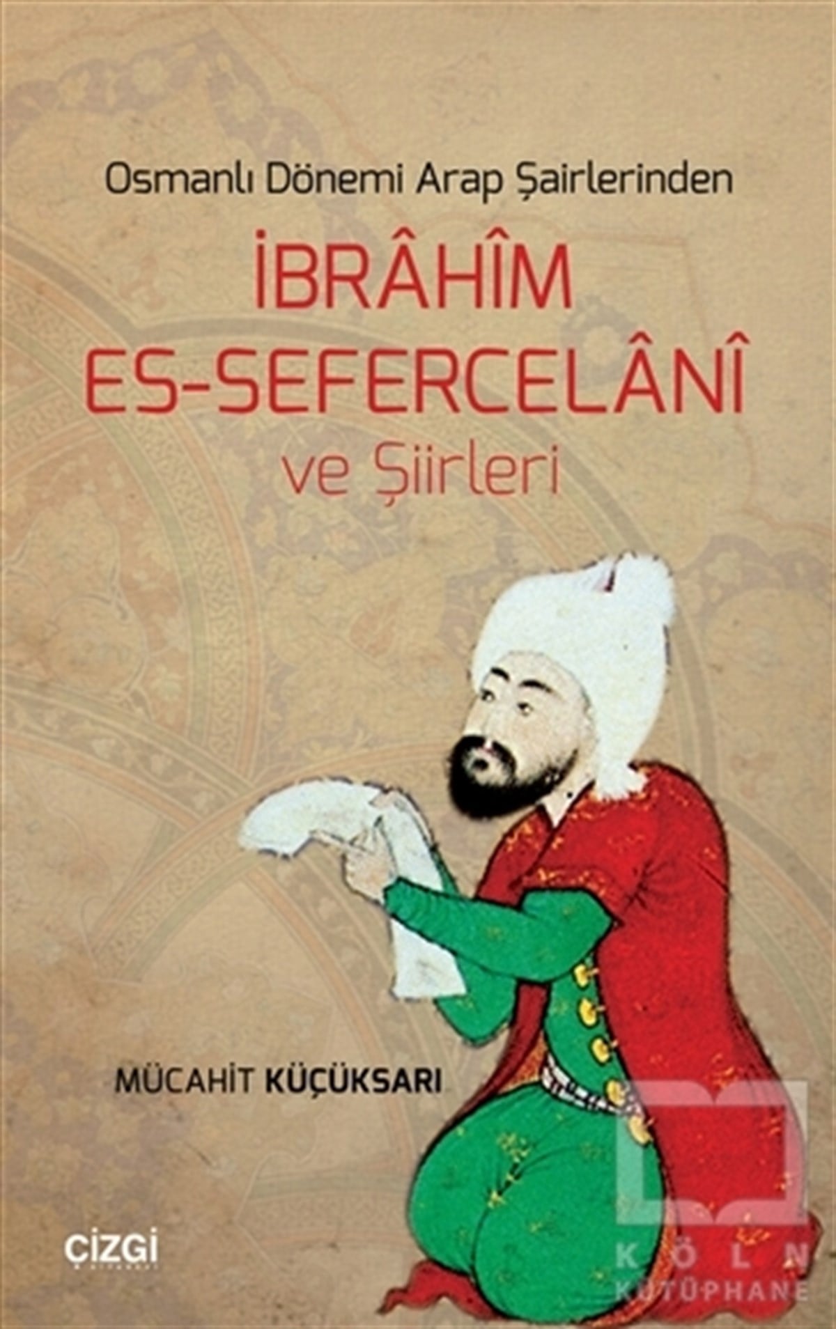 Mücahit KüçüksarıAraştırma-İnceleme-ReferansOsmanlı Dönemi Arap Şairlerinden İbrahim Es-Sefercelani ve Şiirleri