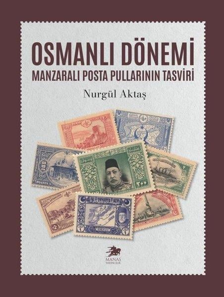 Nurgül AktaşOsmanli TarihiOsmanlı Dönemi - Manzaralı Posta Pullarının Tasviri