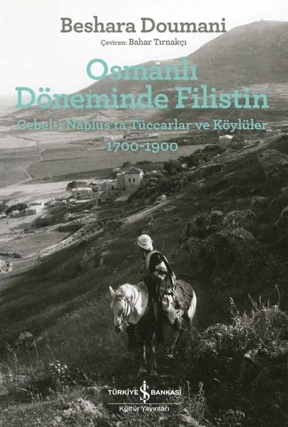 Beshara DoumaniOsmanli TarihiOsmanlı Döneminde Filistin: Cebel - i Nablus'ta Tüccarlar ve Köylüler 1700 - 1900