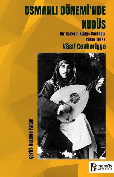 Vasif Cevheriyyeİslami KitaplarOsmanlı Dönemi'nde Kudüs - Bir Askerin Kudüs Günlüğü (1904 - 1917)