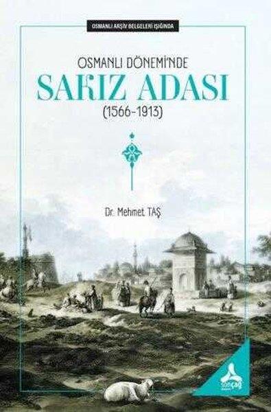Mehmet TaşOsmanli TarihiOsmanlı Dönemi'nde Sakız Adası (1566 - 1913) Osmanlı Arşiv Belgeleri Işığında