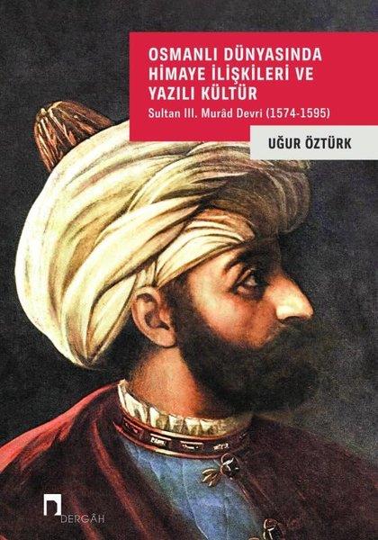 Uğur ÖztürkEleştiri & Kuram & İnceleme KitaplarıOsmanlı Dünyasında Himaye İlişkileri ve Yazılı Kültür - Sultan 3. Murad Devri (1574 - 1595)