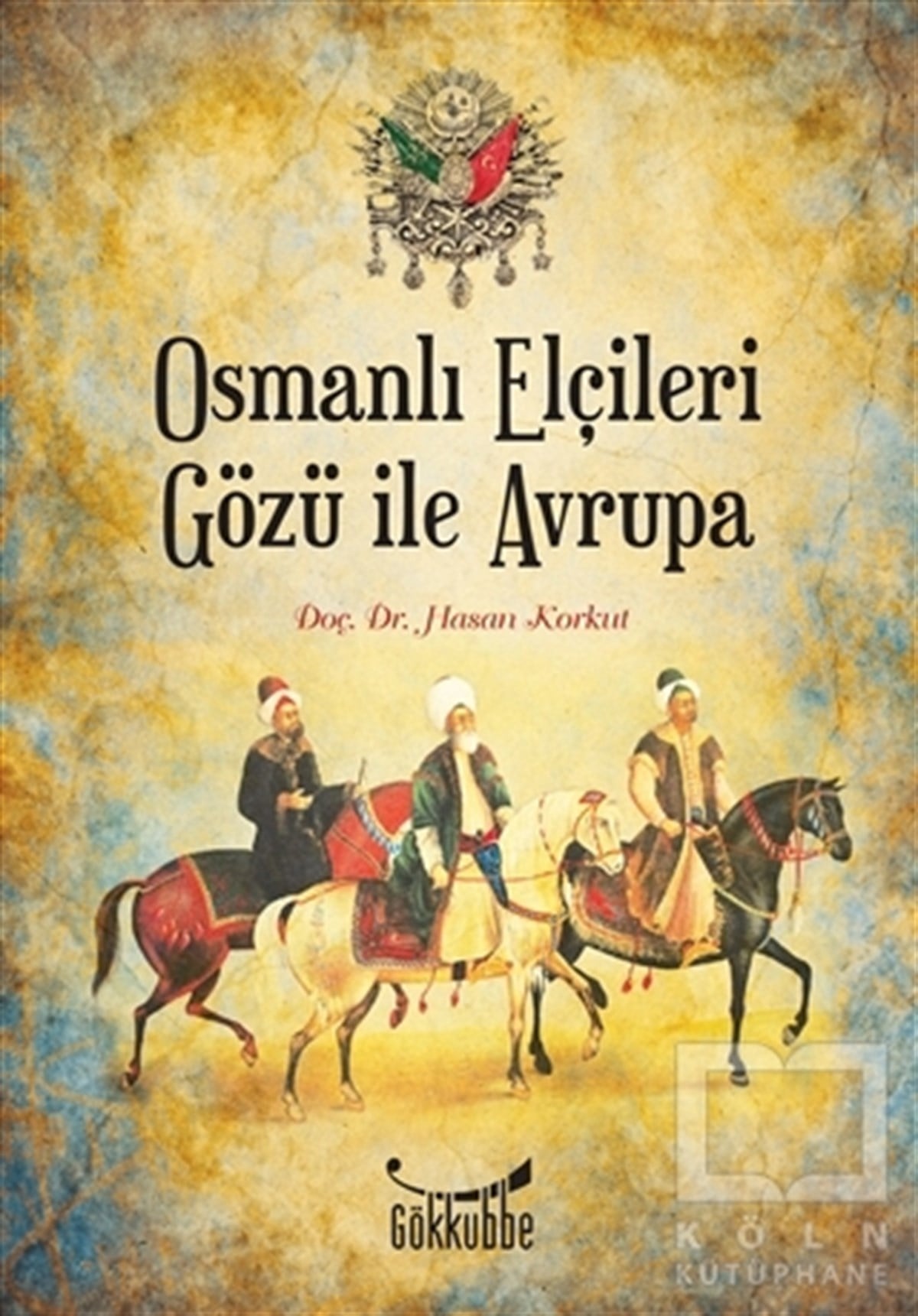 Hasan KorkutOsmanlı TarihiOsmanlı Elçileri Gözü İle Avrupa