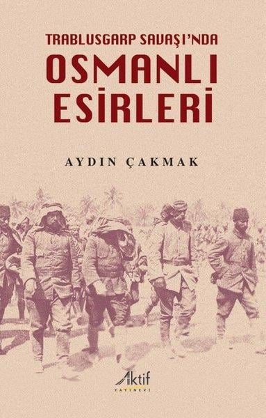 Aydın ÇakmakOsmanli TarihiOsmanlı Esirleri - Trablusgarp Savaşı'nda