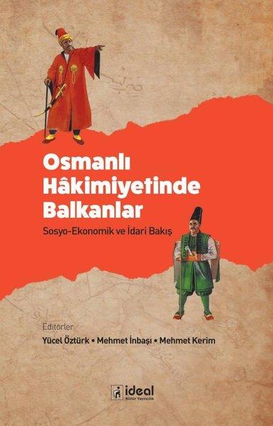 KolektifOsmanli TarihiOsmanlı Hakimiyetinde Balkanlar: Sosyo - Ekonomik ve İdari Bakış