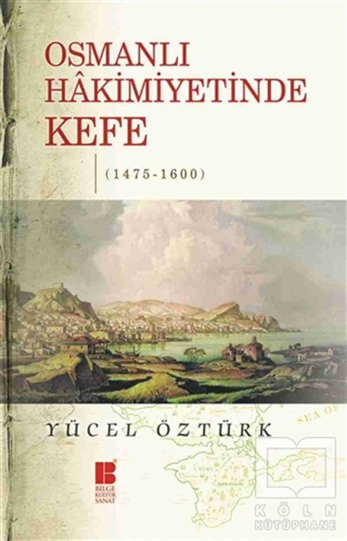 Yücel ÖztürkOsmanlı TarihiOsmanlı Hakimiyetinde Kefe (1475-1600)