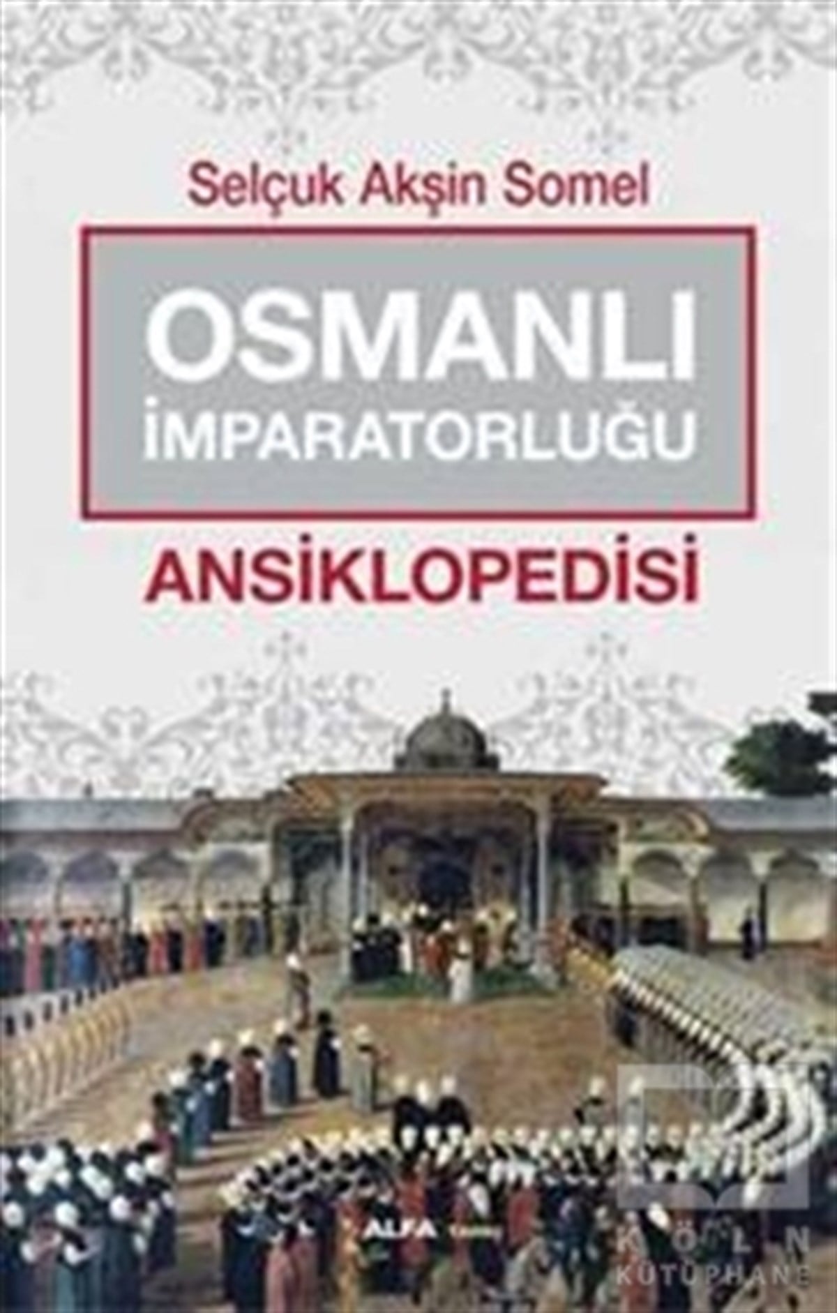 Selçuk Akşin SomelReferans KitaplarOsmanlı İmparatorluğu Ansiklopedisi