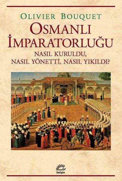 Olivier BouquetOsmanli TarihiOsmanlı İmparatorluğu - Nasıl Kuruldu Nasıl Yönetti Nasıl Yıkıldı?